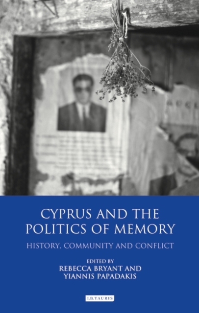 Cyprus and the Politics of Memory : History, Community and Conflict, Hardback Book