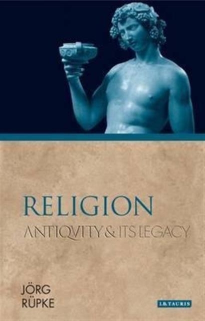 Religion : Antiquity and Its Legacy, Hardback Book