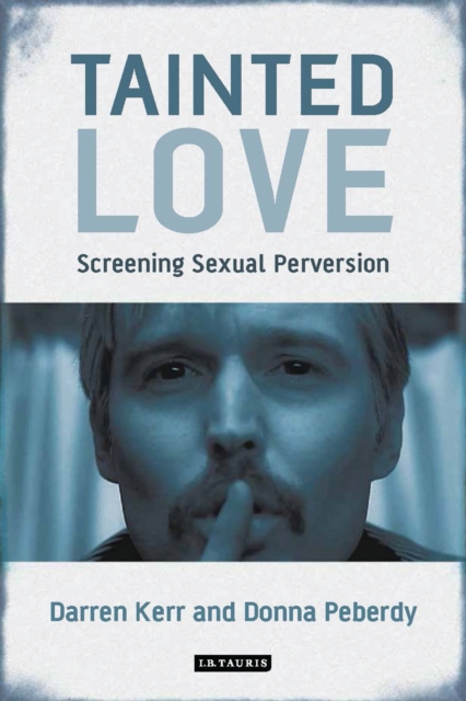 Tainted Love : Screening Sexual Perversion, Hardback Book
