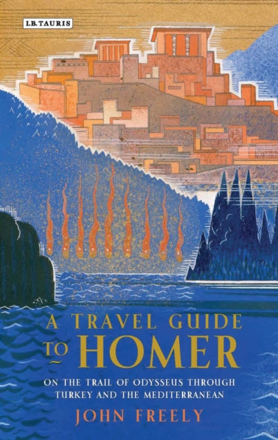 A Travel Guide to Homer : On the Trail of Odysseus Through Turkey and the Mediterranean, Hardback Book