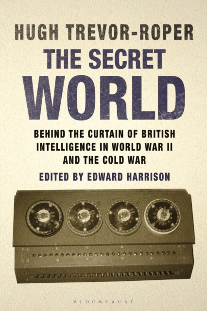 The Secret World : Behind the Curtain of British Intelligence in World War II and the Cold War, Hardback Book
