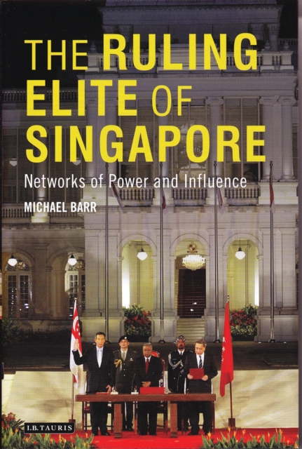 The Ruling Elite of Singapore : Networks of Power and Influence, Hardback Book
