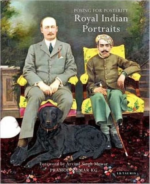 Posing for Posterity : Royal Indian Portraits, Hardback Book