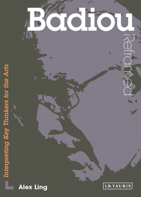 Badiou Reframed : Interpreting Key Thinkers for the Arts, Paperback / softback Book