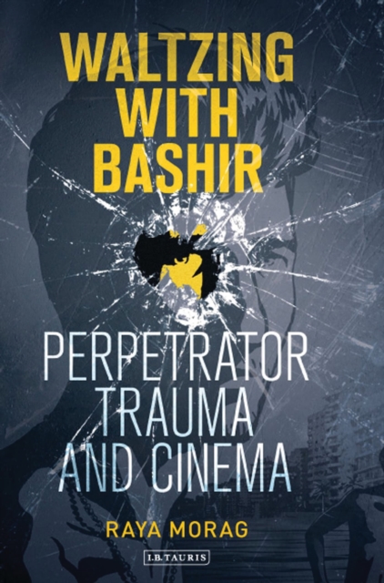 Waltzing with Bashir : Perpetrator Trauma and Cinema, Hardback Book