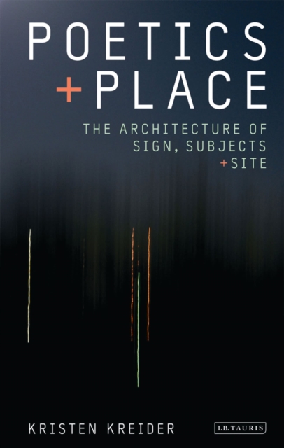 Poetics and Place : The Architecture of Sign, Subjects and Site, Hardback Book