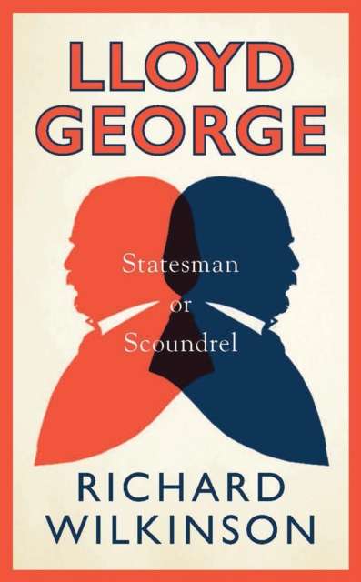 Lloyd George : Statesman or Scoundrel, Hardback Book