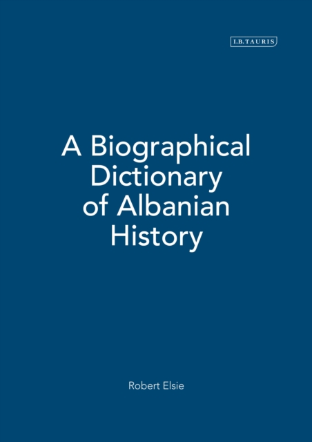 A Biographical Dictionary of Albanian History, Hardback Book