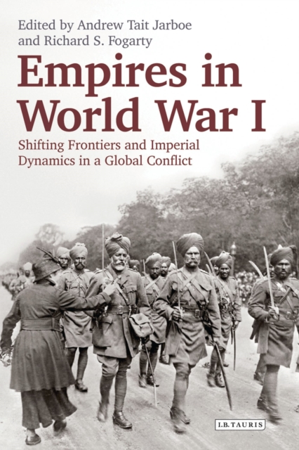 Empires in World War I : Shifting Frontiers and Imperial Dynamics in a Global Conflict, Hardback Book