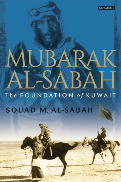 Mubarak Al-Sabah : The Foundation of Kuwait, Hardback Book