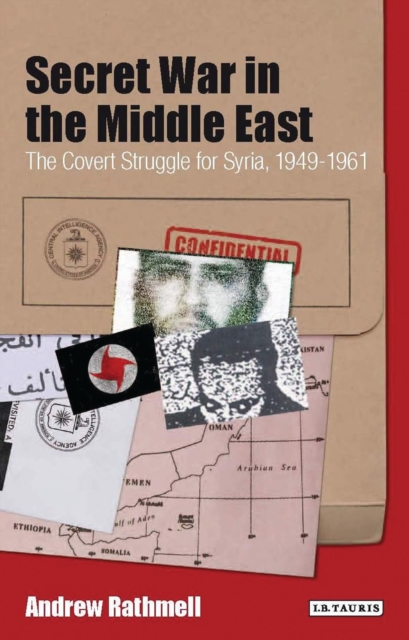 Secret War in the Middle East : The Covert Struggle for Syria, 1949-1961, Paperback / softback Book