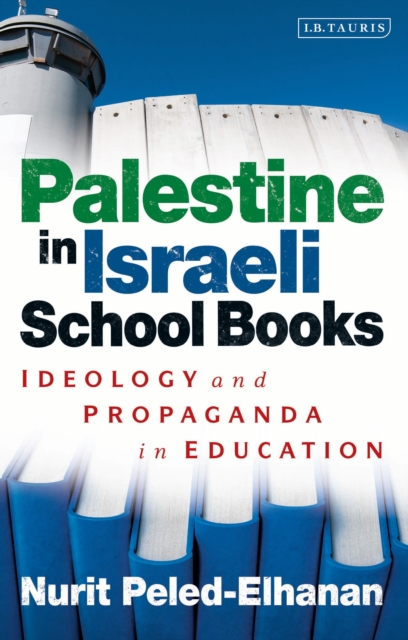 Palestine in Israeli School Books : Ideology and Propaganda in Education, Paperback / softback Book