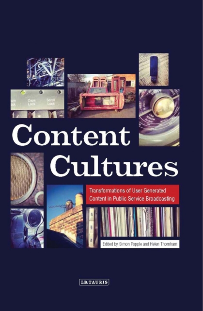 Content Cultures : Transformations of User Generated Content in Public Service Broadcasting, Hardback Book