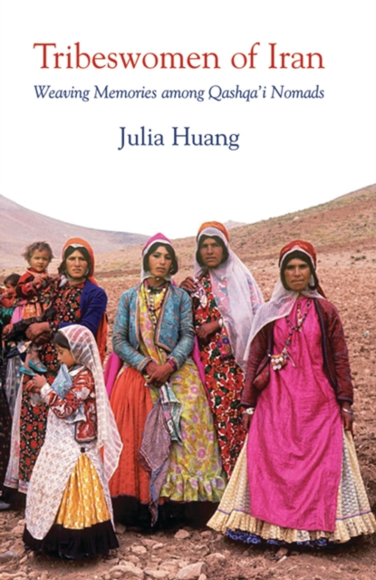 Tribeswomen of Iran : Weaving Memories among Qashqa'i Nomads, Paperback / softback Book
