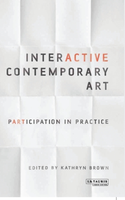 Interactive Contemporary Art : Participation in Practice, Hardback Book