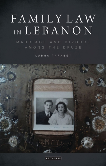 Family Law in Lebanon : Marriage and Divorce among the Druze, Hardback Book