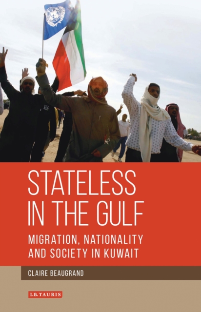 Stateless in the Gulf : Migration, Nationality and Society in Kuwait, Hardback Book