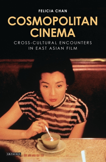 Cosmopolitan Cinema : Cross-cultural Encounters in East Asian Film, Hardback Book