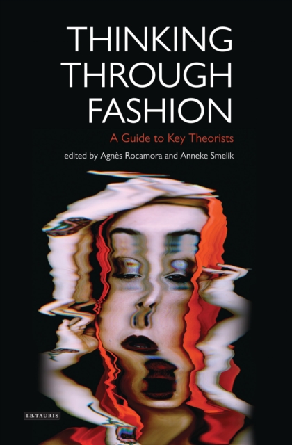 Thinking Through Fashion : A Guide to Key Theorists, Hardback Book