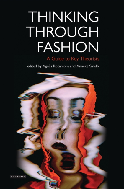 Thinking Through Fashion : A Guide to Key Theorists, Paperback / softback Book