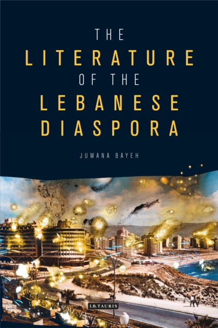The Literature of the Lebanese Diaspora : Representations of Place and Transnational Identity, Hardback Book