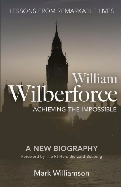 William Wilberforce: Achieving the Impossible, Paperback / softback Book