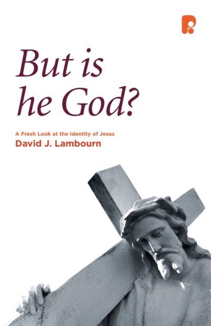 But is He God? : A Fresh Look at the Identity of Jesus, EPUB eBook