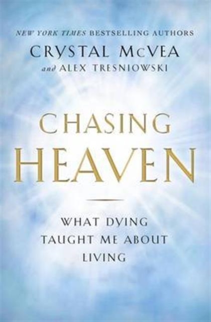 Chasing Heaven : What Dying Taught Me About Living, Paperback / softback Book