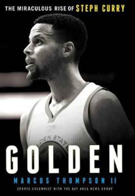 Golden: The Miraculous Rise of Steph Curry, Paperback / softback Book