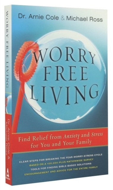 Worry-Free Living : Finding Relief from Anxiety and Stress for you and your Family, Paperback / softback Book