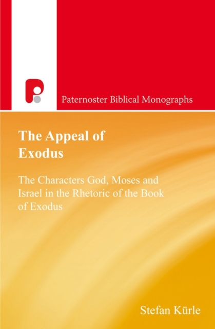 The Appeal of Exodus : The Characters God, Moses and Israel in the Rhetoric of the Book of Exodus, EPUB eBook