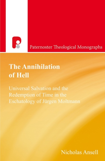 The Annihilation of Hell : Universal Salvation and the Redemption of Time in the Eschatology of Jergen Moltmann, EPUB eBook