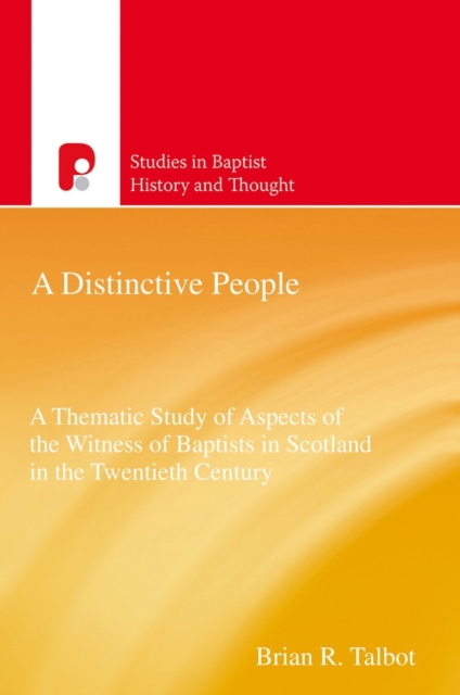 A Distinctive People : A Thematic Study of Aspects of the Witness of Baptists in Scotland in the Twentieth Century, EPUB eBook