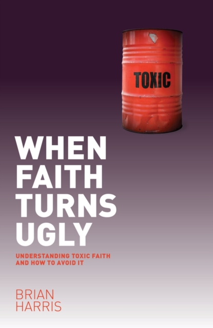 When Faith Turns Ugly: Understanding Toxic Faith and How to Avoid It, EPUB eBook