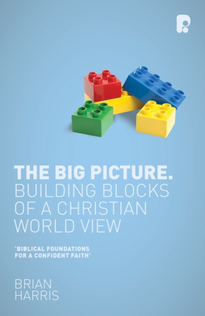 The Big Picture : Building Blocks of a Christian World View, EPUB eBook