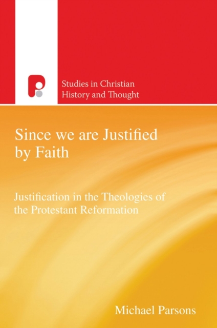 Since We are Justified by Faith : Justification in the Theologies of the Protestant Reformation, EPUB eBook