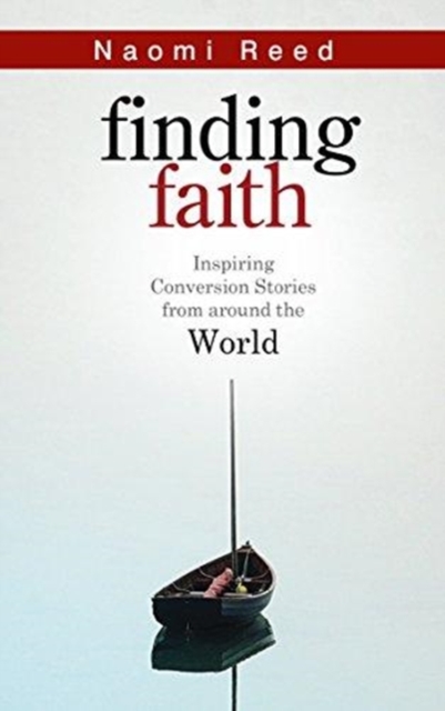 Finding Faith : Inspiring Conversion Stories from Around the World, Paperback / softback Book