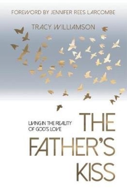 The Father's Kiss : Living in the Reality of God's Love, Paperback / softback Book