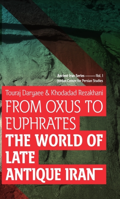 From Oxus to Euphrates : The World of Late Antique Iran, Hardback Book