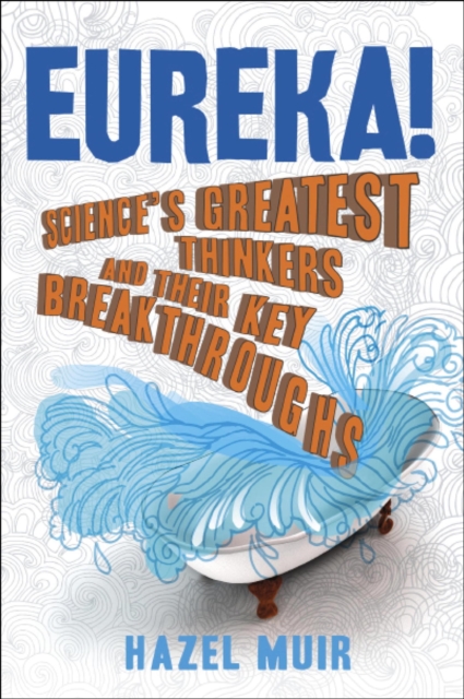 Eureka! : Science's Greatest Thinkers and Their Key Breakthroughs, EPUB eBook