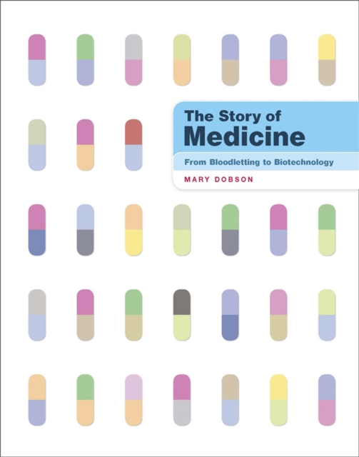 The Story of Medicine : From Bloodletting to Biotechnology, Hardback Book