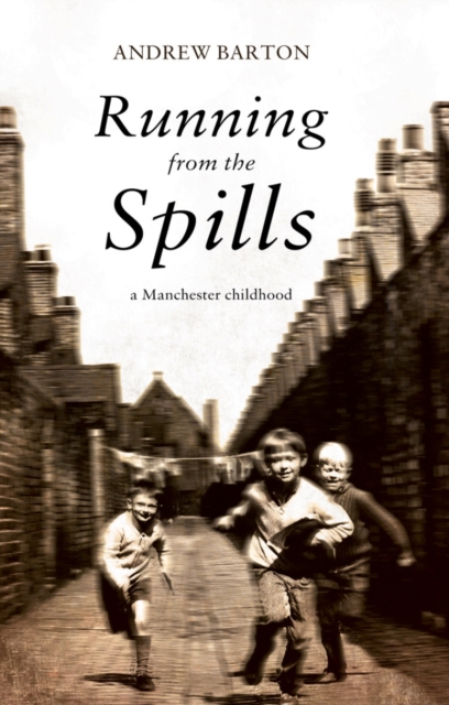 Running From the Spills : A Manchester Childhood, Paperback / softback Book