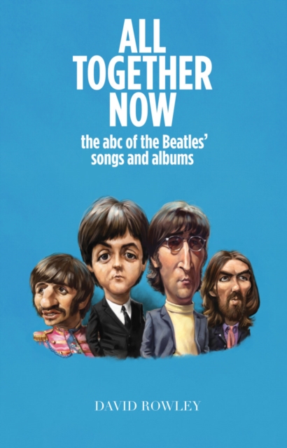 All Together Now : The abc of the Beatles songs and albums, Paperback / softback Book
