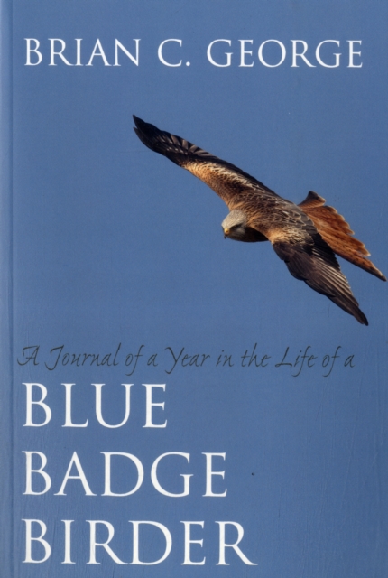 A Journal of a Year in the Life of a Blue Badge Birder, Paperback / softback Book