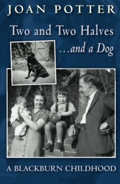 A Blackburn Childhood 1940-58: Two and Two Halves - and a Dog, Paperback / softback Book