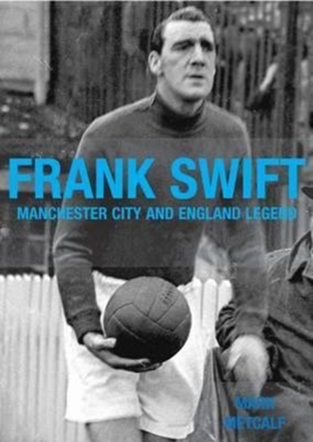 Frank Swift - Manchester City and England Legend, Paperback / softback Book