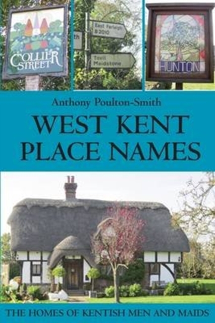 West Kent Place Names - the Homes of Kentish Men and Maids, Paperback / softback Book