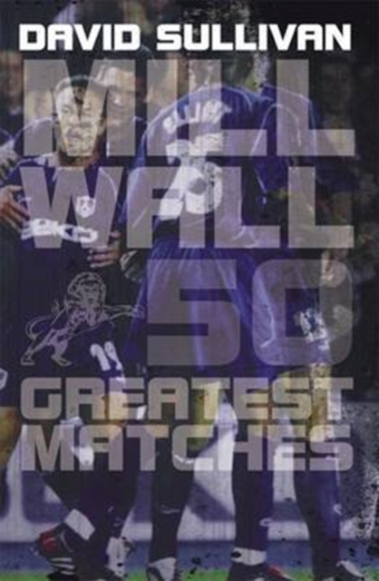 Millwall 50 Greatest Matches, Paperback / softback Book