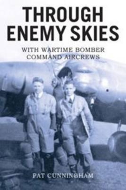 Through Enemy Skies - With Wartime Bomber Command Aircrews, Paperback / softback Book