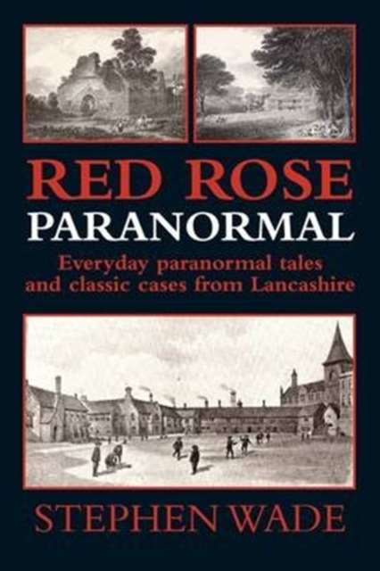 Red Rose Paranormal - Everyday Paranormal Tales and Classic Cases from Lancashire, Paperback / softback Book